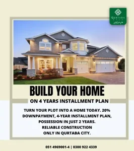 Build Your Dream Home on Easy Installments! Own your home in Qurtaba City with just 20% downpayment and pay the balance in easy 4-year installments.